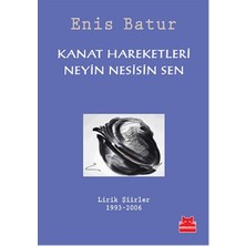 Kanat Hareketleri - Neyin Nesisin Sen  Lirik Şiirler 1993-2006