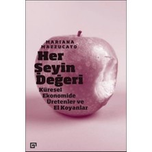 Her Şeyin Değeri - Küresel Ekonomide Üretenler ve El Koyanlar