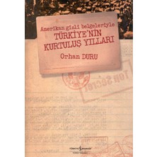 Amerikan Gizli Belgeleriyle Türkiye’nin Kurtuluş Yılları
