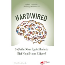 Hardwired: Sağlıklı Olma Içgüdülerimiz Bizi Nasıl Hasta Ediyor?