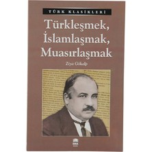 Türk Klasikleri - Türkleşmek,islamlaşmak,muasırlaşmak - Ema Yayınları