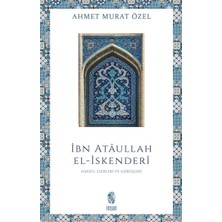 Ibn Ataullah El-Iskenderi Hayatı, Eserleri, Görüşleri