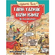 Tarih Yazmak Bizim Işimiz Ilk Türk Devletleri - Eğlenceli Bilgi Yayınları