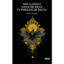 Akıl Çağında Şamanik Bilgi ve Psikedelik Bilinç