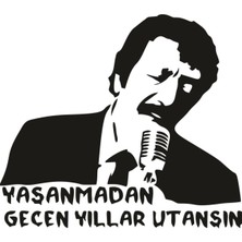 Yaşanmadan Geçen Yıllar Utansın Şarkı Sözü Özel Yeni Sticker Siyah 24*20 cm