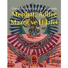 Osmanlı Devleti’nin Son Yıllarında Meşihat Adliye Maarif ve Hilafet 1918-1922