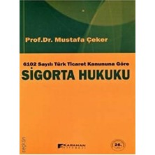 6102 Sayılı Türk Ticaret Kanuna Göre Sigorta Hukuku Mustafa Çeker 9789756447642