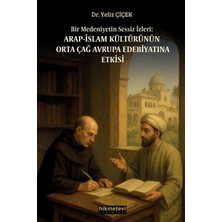 Bir Medeniyetin Sessiz Izleri: Arap Islam Kültürünün Orta Çağ Avrupa Edebiyatına Etkisi