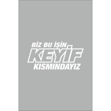 Çınarrium Biz Bu Işin Keyif Kısmındayız Oto Cam Özel Yeni Sticker Beyaz 30*14 cm