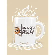 Kişiye Özel Kahvesiz Asla Hediyelik Kupa Baskılı Kupa Bardak