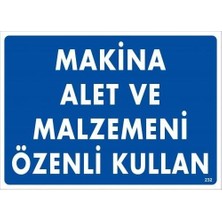 Makine Alet ve Malzemeni Özenli Kullan Uyarı Levhası 25X35 KOD:232
