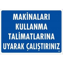 Makinaları Kullanma Tallimatlarını Uyarak Çalıştırınız Uyarı Levhası 25X35 KOD:262