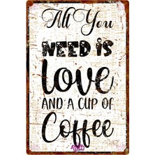 Rustik Beyaz Zeminli Kahve Temalı Metal Duvar Tabelası – All You Need Is Love And A Cup Of Coffee
