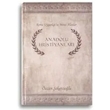 Anadolu Hristiyanları - Roma Uygarlığı'nı Miras Alanlar