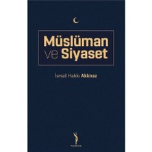 Müslüman ve Siyaset - İsmail Hakkı Akkiraz