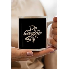 Do Gangster Shit Baskılı Kupa Bardak