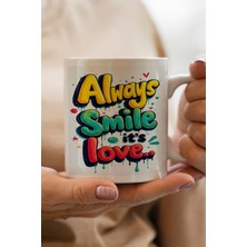 Always Smile It`s Love Baskılı Kupa Bardak