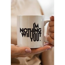 Im Nothing Baskılı Kupa Bardak