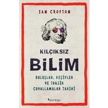 Kılçıksız Bilim  Buluşlar, Keşifler ve Trajik Çuvallamalar Tarihi