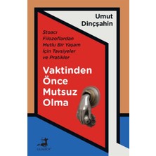 Vaktinden Önce Mutsuz Olma - Stoacı Filozoflardan Mutlu Bir Yaşam Için Tavsiyeler ve Pratikler