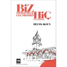 Biz Imparatorluk Geçmişimizi Hiç Unutmadık Ki
