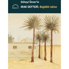 Süheyl Ünver’in Irak Defteri: Bağdâd-Nâme
