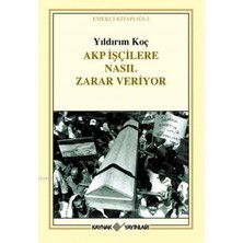 Akp Işçilere Nasıl Zarar Veriyor