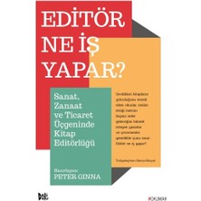 Editör Ne Iş Yapar? - Sanat, Zanaat ve Ticaret Üçgeninde Kitap Editörlüğü