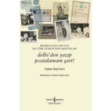 Hindistan’da Okuyan Ilk Türk Öğrencinin Mektupları – Delhi’den Yazıp Postalamam Şart!