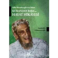 Salih Mirzabeyoğlu’nun Babası Kumandan Baba’nın Hayat Hikayesi