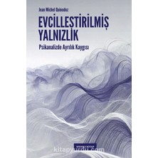 Evcilleştirilmiş Yalnızlık  Psikanalizde Ayrılık Kaygısı
