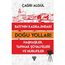 Batı’nın Kadrajındaki Doğu Yolları  Haşhaşiler, Tapınak Sövalyeleri ve Hurufiler