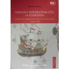 Osmanlı Imparatorluğu ve Floransa – Akdenizde Diplomasi, Ticaret ve Korsanlık 1453-1599 / 13-Z-80