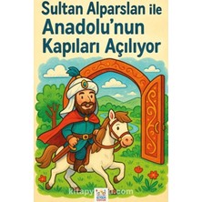 Sultan Alparslan ile Anadolu'nun Kapıları Açılıyor