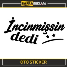 Incinmişsin Dedi Sticker Oto Sticker Araba Cam Sticker