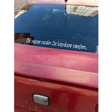 Biz Yaşayıp Yazalım Siz Kopyalayıp YAPIŞTIRIN..45X5CM Beyaz Renk Sticker Arka Cam Söz