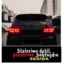 Sözlerime Değil, Gözlerime Baksaydın Anlardın Araç Cam Yazı Sticker Case Tümosan Araba