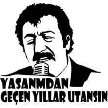 Müslüm Gürses Sticker, Yaşanmadan Geçen Yıllar Utansın