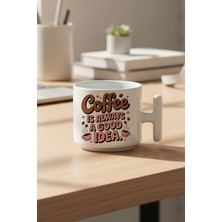 Coffee Is Always Good Idea Baskılı Hediyelik T Kulplu Latte Fincanı Kupa Bardak