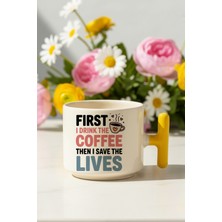 First I Drink The Coffee Baskılı Sarı Renkli T Kulplu Latte Fincanı Kupa