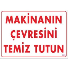 Makinanın Çevresini Temiz Tutun Uyarı Levhası 25X35 Kod: 229
