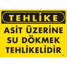 Tehlike Asit Üzerine Su Dökmek Tehlikelidir Uyarı Levhası 25X35 KOD:755