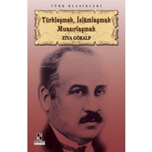 Türkleşmek, Islamlaşmak Muasırlaşmak