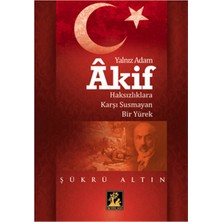 Yalnız Adam Akif  Haksızlıklara Karşı Susmayan Bir Yürek
