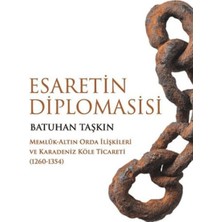 Esaretin Diplomasisi - Memlûk-Altın Orda Ilişkileri ve Karadeniz Köle Ticareti (1260-1354)