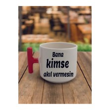 Bana Kimse Akıl Vermesin Yazılı Kahve Bardağı Seramik Kupa Bardak