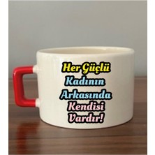Her Güçlü Kadının Arkasında Kendisi Vardır Yazılı Fincan Kupa Bardak