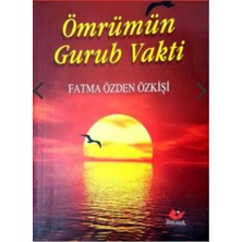 Yeni Asya Neşriyat Ömrümün Gurub Vakti- 7006 Fatma Özden Özkişi