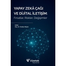Vizetek Yayıncılık Yapay Zekâ Çağı ve Dijital İletişim: Fırsatlar, Riskler, Değişiml