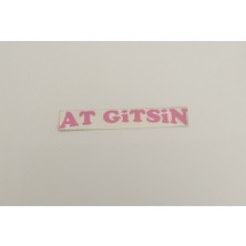 Üçel “at Gitsin” Yapışkanlı Araç Sticker Yazı-Araç Arkası Yazı-Oto Cam Etiket Sticker Yazı